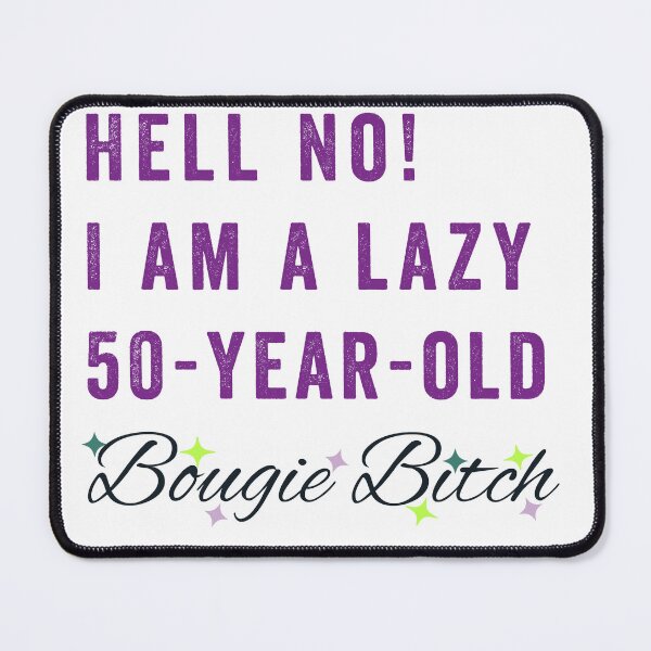 Item preview, Hell No! I Am a Lazy 50-Year-Old Bougie Bitch designed and sold by elle-darts.