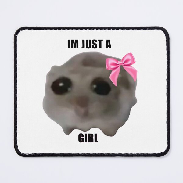 Item preview, I’m Just A Girl Sad Hamster Meme designed and sold by pumasnoop designs.