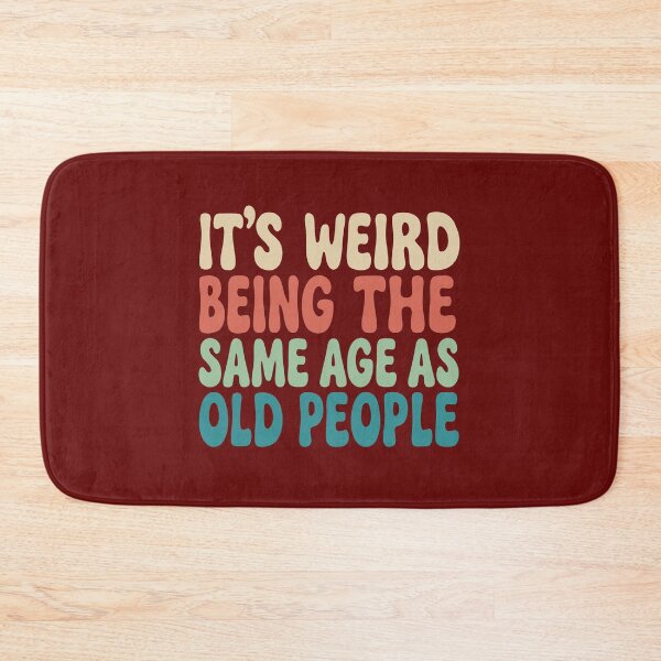 Item preview, Its Weird Being The Same Age As Old People designed and sold by alenaz.