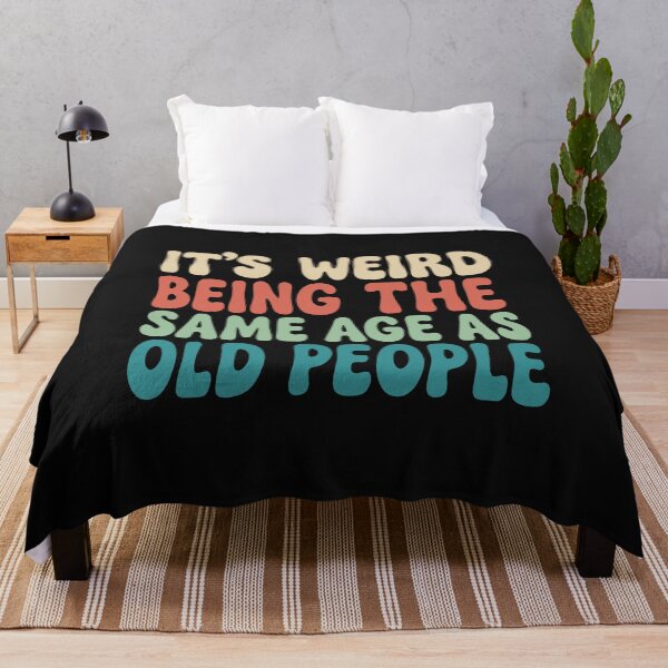 Item preview, Its Weird Being The Same Age As Old People designed and sold by alenaz.