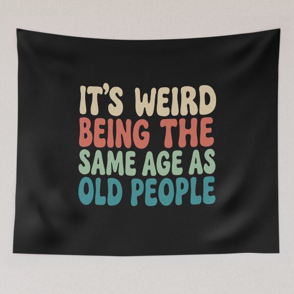 Item preview, Its Weird Being The Same Age As Old People designed and sold by alenaz.