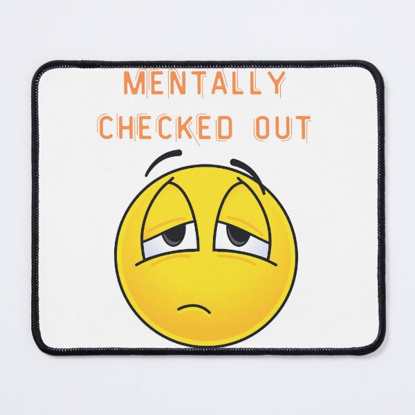 Item preview, "Funny Mental Health Quote – Mentally checked out" designed and sold by Cgriffin18.
