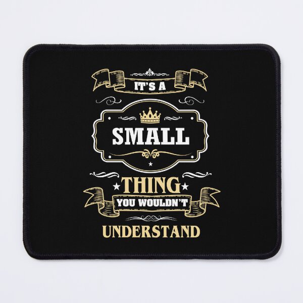 Item preview, It Is A Small Thing You Wouldn't Understand Small Name Shirt designed and sold by Opera-Dan.