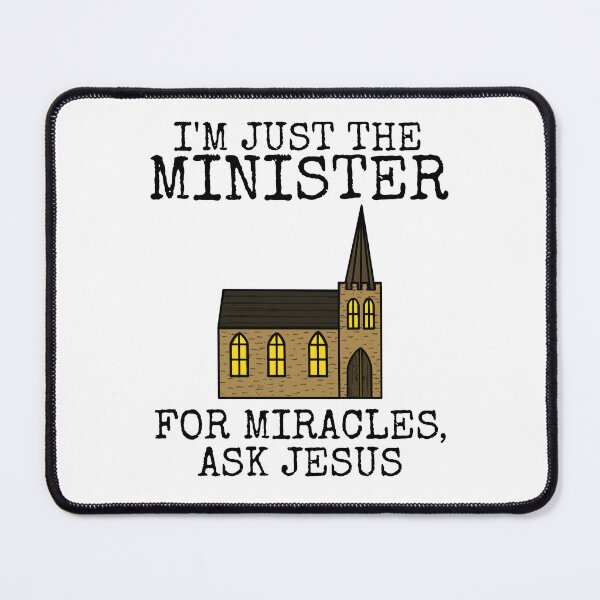 Item preview, I'm Just The Minister, For Miracles Ask Jesus, Church Funny designed and sold by doodlerob.