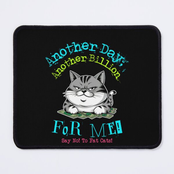 Item preview, Another Day, Another Billion – For Me! Satirical Fat Cat designed and sold by iamdisruptive.