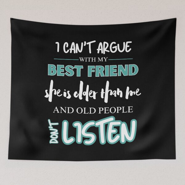 Item preview, Funny Bestie I Can't Argue With My Best Friend She's Older Than Me And Old People Don’t Listen Gift designed and sold by Zayavca.