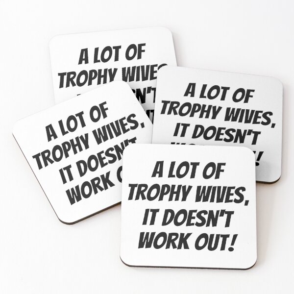 Item preview, A Lot of Trophy Wives, It Doesn’t Work Out designed and sold by HandicraftArt.
