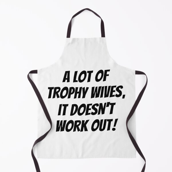 Item preview, A Lot of Trophy Wives, It Doesn’t Work Out designed and sold by HandicraftArt.