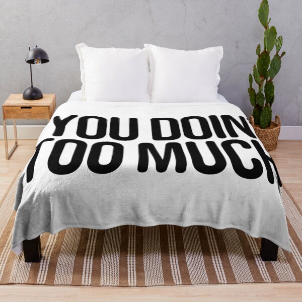 Item preview, You Doin’ Too Much, Funny Quotes Typography designed and sold by Memes N Lore .