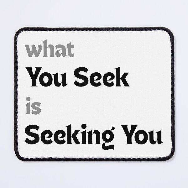 Item preview, What you seek is also seeking you. designed and sold by MakeMyDaze.