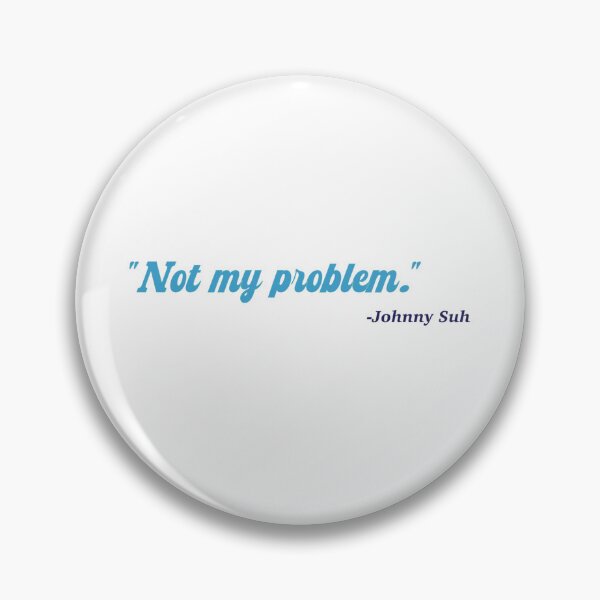 Item preview, Not My Problem – NCT127 Johnny Suh Attitude  designed and sold by BanditCC.