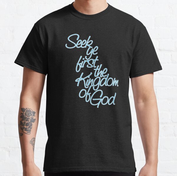 Seek Ye First Classic T-Shirt