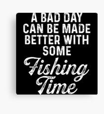 A bad day can be made better with some fishing time. Canvas Print
