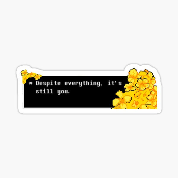Item preview, Undertale Quote "Despite everything, it's still you"  designed and sold by MimeOfKarma.
