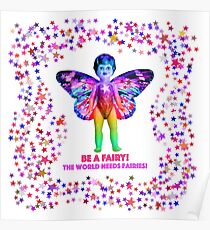 Be a Fairy! The world needs Fairies! Poster