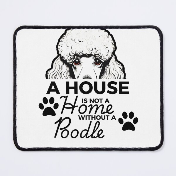 Item preview, Poodle Ears – A House Is Not a Home Without a Poodle designed and sold by GoodyPaws.