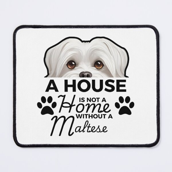 Item preview, Maltese Ears – A House Is Not a Home Without a Maltese designed and sold by GoodyPaws.