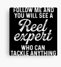 Follow me and you will see a reel expert who can tackle anything. Canvas Print