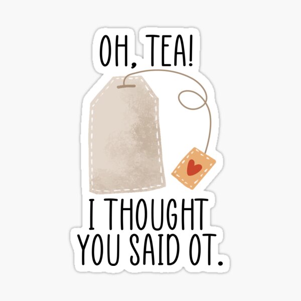 Item preview, Oh Tea? I Thought You Said OT - Funny Occupational Therapy, OT Student designed and sold by BestAesthetics1.