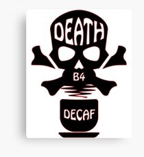 DEATH B4 DECAF Canvas Print