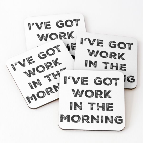 Item preview, i've got work in the morning designed and sold by ken-kzr.