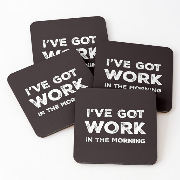 Item preview, i've got work in the morning designed and sold by ken-kzr.