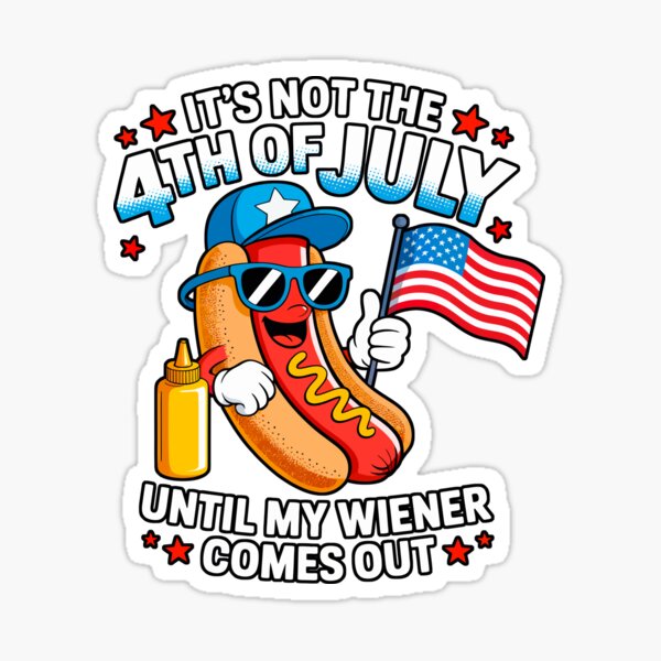 Item preview, It's Not The 4th Of July Until My Weiner Comes Out designed and sold by Angry Swan Designs.