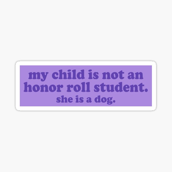 Item preview, my child is not an honor roll student he is a dog funny bumper designed and sold by Jaxym.