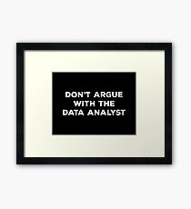 Don't Argue With The Data Analyst Framed Print