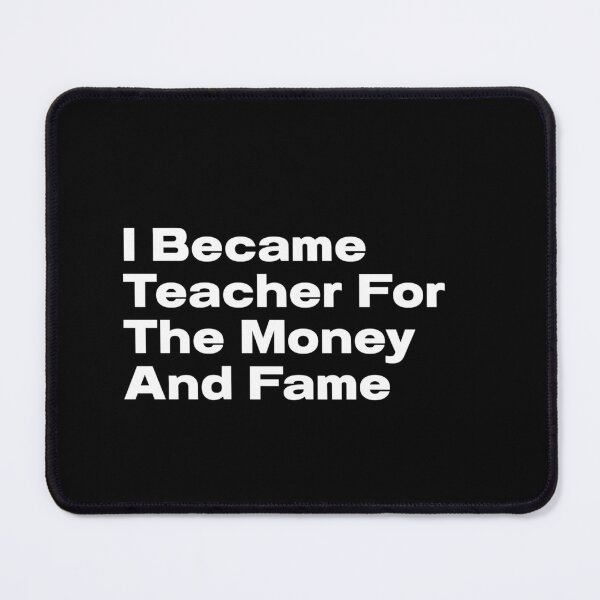 Item preview, I became teacher for the money and fame designed and sold by CapriCreatives.