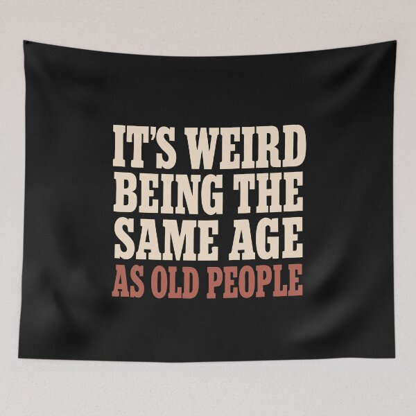 Item preview, Its Weird Being The Same Age As Old People Birthday Joke Gift Funny designed and sold by alenaz.