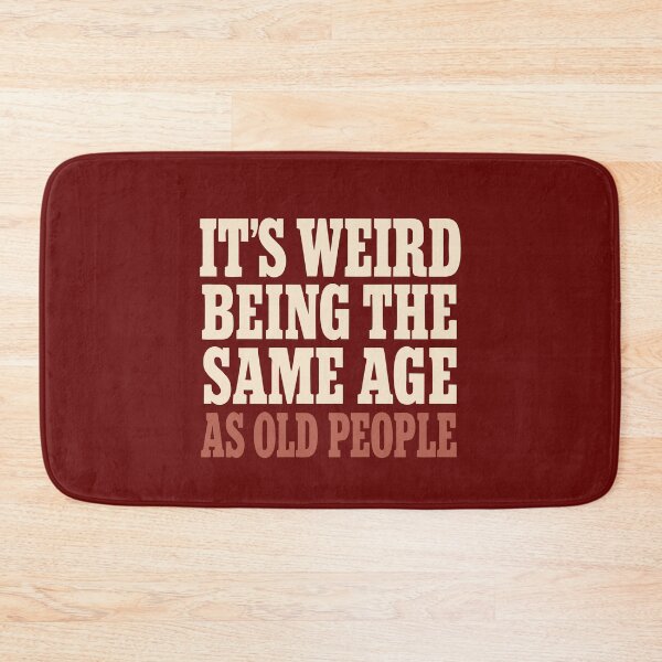 Item preview, Its Weird Being The Same Age As Old People Birthday Joke Gift Funny designed and sold by alenaz.