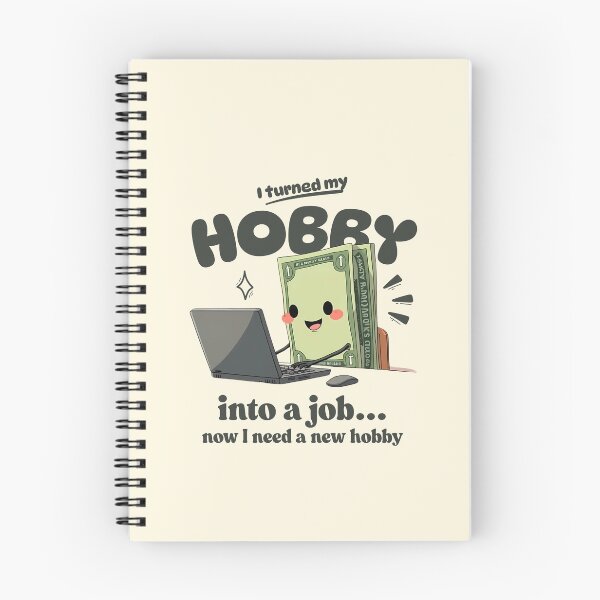 Item preview, I turned my hobby into job, now I need a new hobby designed and sold by Peerless-Prime.
