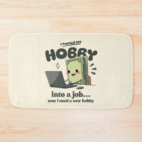 Item preview, I turned my hobby into job, now I need a new hobby designed and sold by Peerless-Prime.