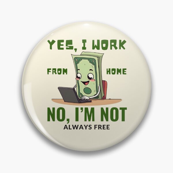 Item preview, Yes, I work from home. No, I'm not always free designed and sold by Peerless-Prime.