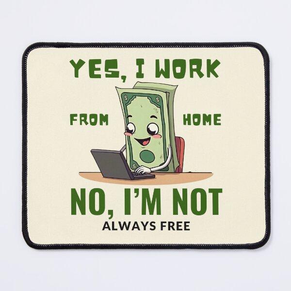 Item preview, Yes, I work from home. No, I'm not always free designed and sold by Peerless-Prime.