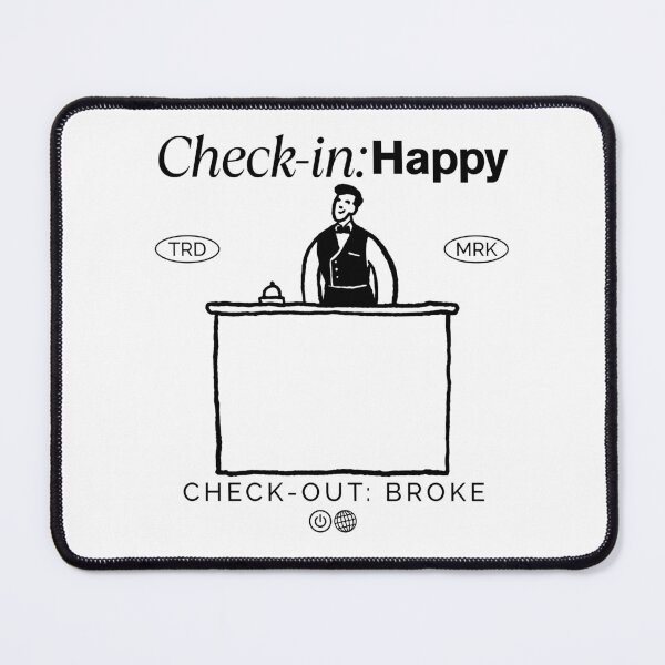 Item preview, Check-in: happy, Check-out: broke designed and sold by Peerless-Prime.