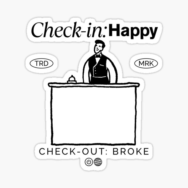 Item preview, Check-in: happy, Check-out: broke designed and sold by Peerless-Prime.