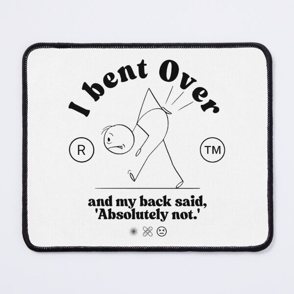 Item preview, I bent over, and my back said, 'Absolutely not' designed and sold by Peerless-Prime.