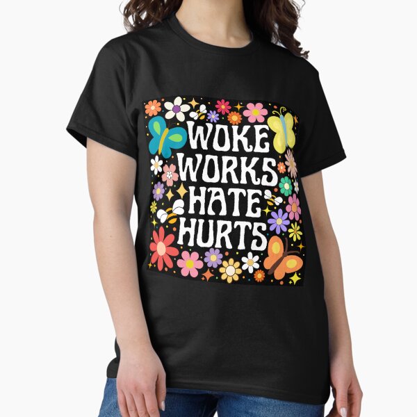 Woke Works Hate Hurts Floral Art Classic T-Shirt