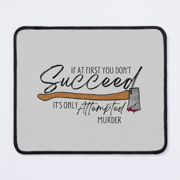 Item preview, If At First You Don't Succeed It's Only Attempted Murder designed and sold by Lampblack and Bone.