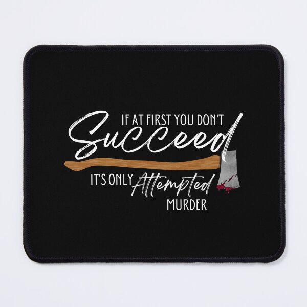 Item preview, If At First You Don't Succeed It's Only Attempted Murder (White Text) designed and sold by Lampblack and Bone.