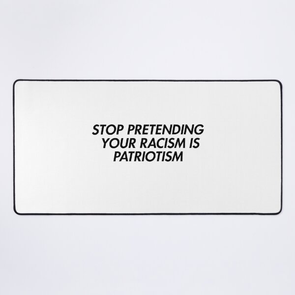 Item preview, Stop Pretending Your Racism Is Patriotism  designed and sold by CharmStudio.