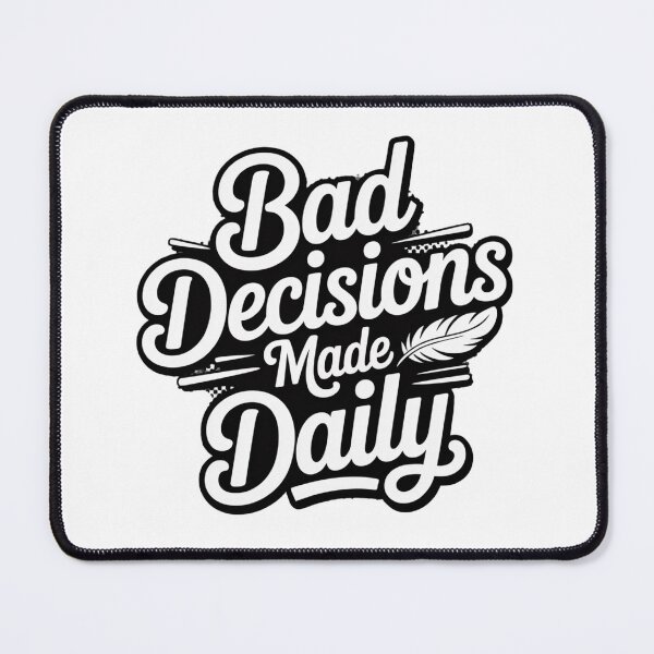 Item preview, Bad Decisions Made Daily Black and White designed and sold by Peter Stawicki.