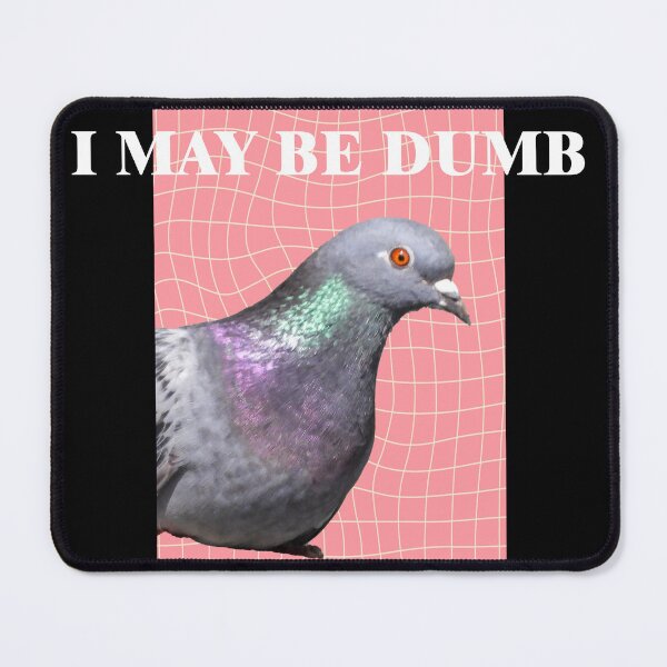 Item preview, I May Be Dumb Pigeon designed and sold by PeoplizeIt.