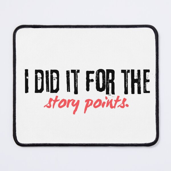 Item preview, I did it for the story points. Funny scrum coding programming joke software engineeringhumor designed and sold by ElixirCraft.