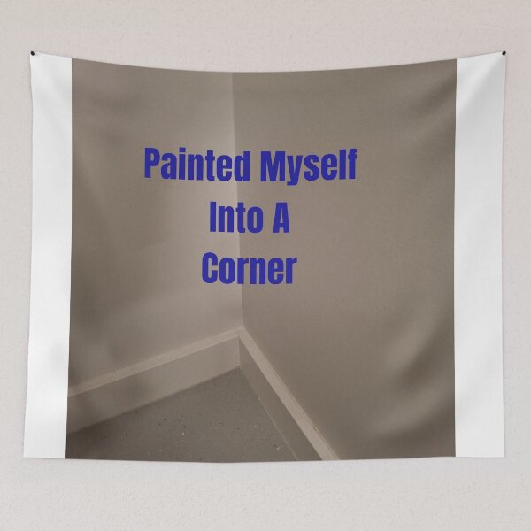 Item preview, Painted Myself Into A Corner designed and sold by SmashingDeals.