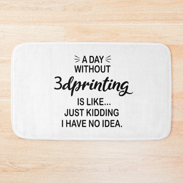 Item preview, A Day Without 3dprinting Is Like Just Kidding - Funny 3dprinting Lover designed and sold by Watsonarts.