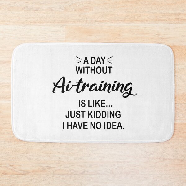 Item preview, A Day Without Ai-training Is Like Just Kidding - Funny Ai-training Lover designed and sold by Watsonarts.