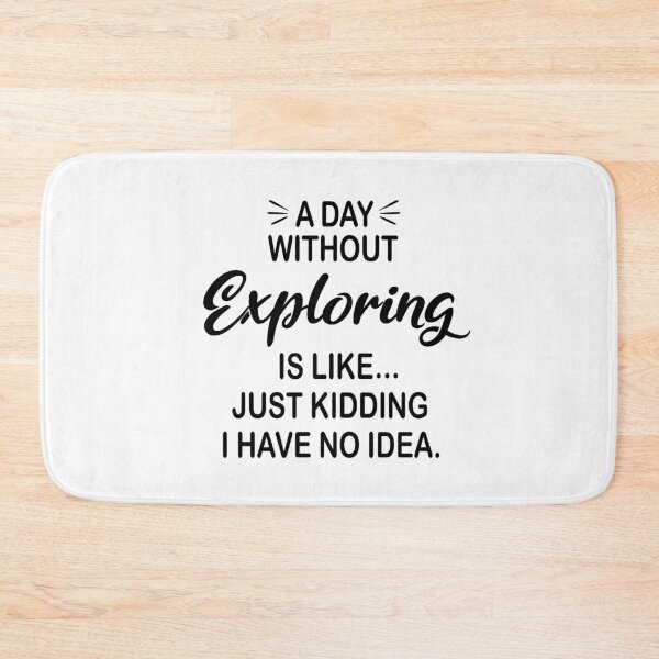 Item preview, A Day Without Exploring Is Like Just Kidding - Funny Exploring Lover designed and sold by Watsonarts.